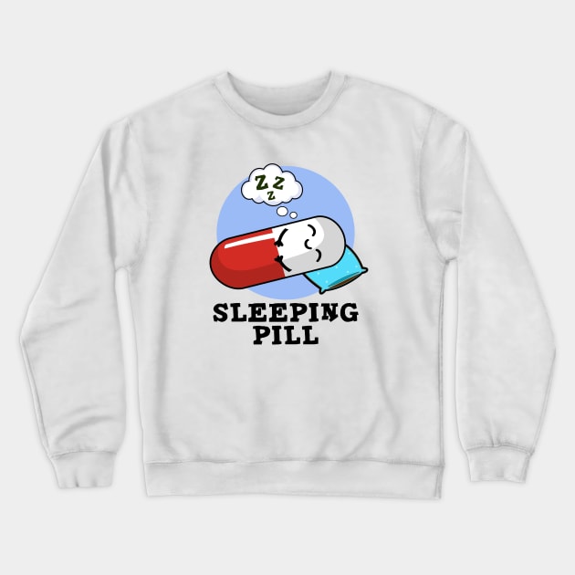 Sleeping Pill Cute Medicine Pun Crewneck Sweatshirt by punnybone